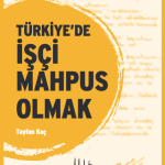 Türkiye’de İşçi Mahpus Olmak